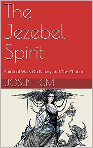 The Jezebel Spirit: Spiritual wars on relationships (Kindle Edition)