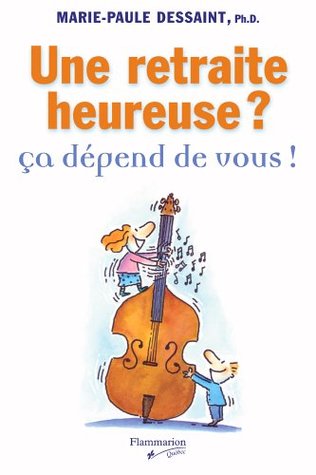 Une Retraite Heureuse Ca Depend De Vous By Marie Paule Dessaint