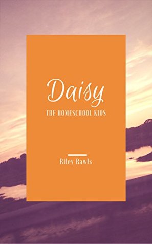 Daisy: The Homeschool Kids (Kindle Edition)
