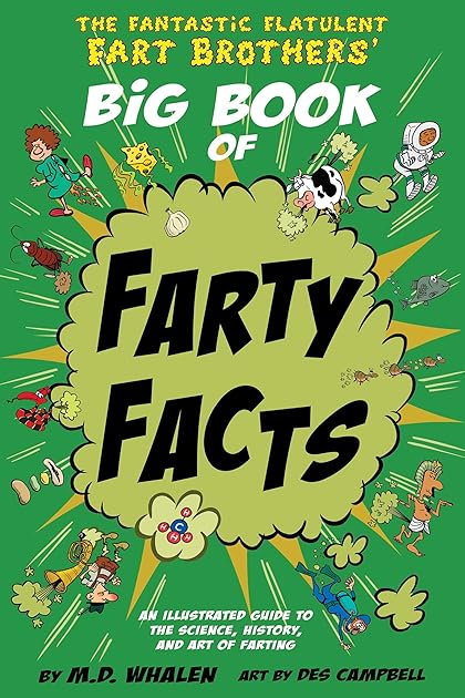 The Fantastic Flatulent Fart Brothers' Big Book of Farty Facts: An Illustrated Guide to the Science, History, and Art of Farting