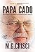 Papa Cado: What an Ordinary Man Learned on His Extraordinary Journey Through Life