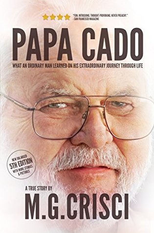 Papa Cado: What an Ordinary Man Learned on His Extraordinary Journey Through Life (Kindle Edition)