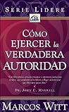 Como Ejercer La Verdadera Autoridad (Spanish Edition) Como Ejercer La Verdadera Autoridad (Spanish Edition)