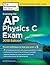 Cracking the AP Physics C Exam, 2018 Edition: Proven Techniques to Help You Score a 5 (College Test Preparation)