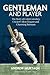 Gentleman and Player: The Story of Colin Cowdrey, Cricket's Most Elegant and Charming Batsman