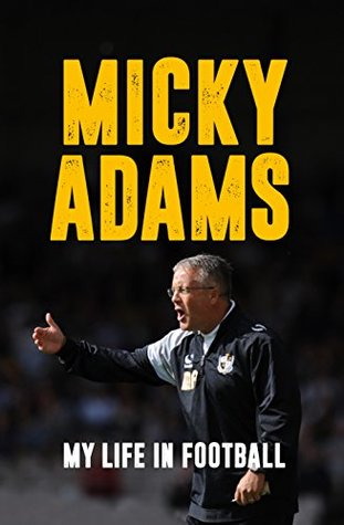 Micky Adams: My Life in Football (Hardcover)