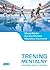 Trening mentalny. Psychologia sportu w praktyce by Maciej Behnke