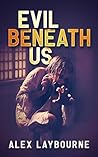 Evil Beneath Us Evil Beneath Us