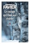 Le courage qu'il faut aux rivières by Emmanuelle Favier Le courage qu'il faut aux rivières by Emmanuelle Favier