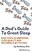 A Dad's Guide To Great Sleep: Easy Steps to Improving Sleep Quality and Becoming a Better Dad!