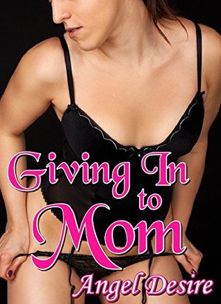 Giving In To Mom (a lesbian taboo first time steamy novel)