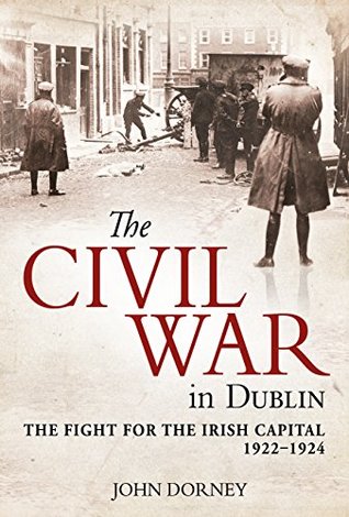 The Civil War in Dublin: The Fight for the Irish Capital, 1922–1924 (Kindle Edition)