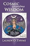 Cosmic Grandma Wisdom by Lauren O. Thyme Cosmic Grandma Wisdom by Lauren O. Thyme