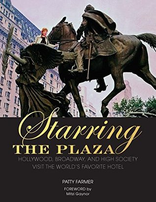 Starring the Plaza: Hollywood, Broadway, and High Society Visit the World's Favorite Hotel (Hardcover)
