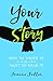 Your Story: How to Write It So Others Will Want to Read It