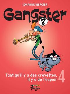 Gangster t.4: Tant qu'il y a des crevettes, il y a de l'espoir