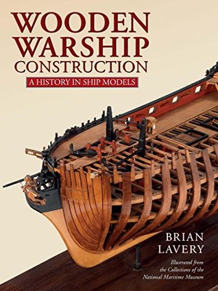 Wooden Warship Construction: A History in Ship Models (Kindle Edition)