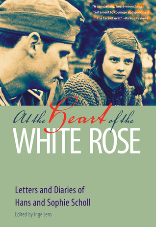 At the Heart of the White Rose: Letters and Diaries of Hans and Sophie Scholl (Hardcover)