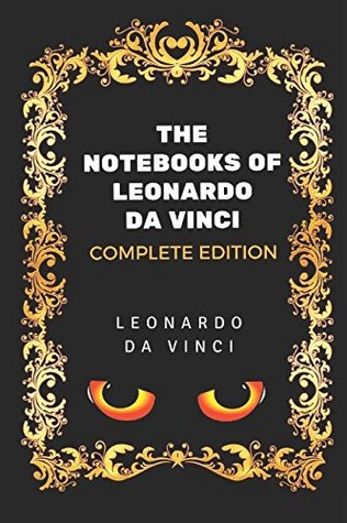 The Notebooks of Leonardo Da Vinci - Complete Edition