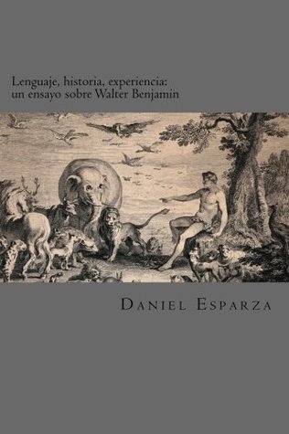 Lenguaje, historia, experiencia.: Un ensayo sobre Walter Benjamin. (Spanish Edition)