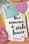 Una semana de siete lunes (FICCIÓN YA) by Jessica Brody