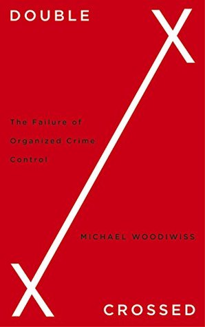 Double Crossed: The Failure of Organized Crime Control (Kindle Edition)