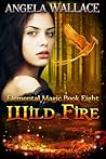 Wild Fire (Elemental Magic, #8) Wild Fire (Elemental Magic, #8)