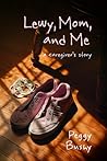 Lewy, Mom, and Me: a caregiver's story Lewy, Mom, and Me: a caregiver's story