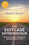 The Suitcase Entrepreneur: Create Freedom in Business and Adventure in Life