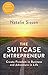The Suitcase Entrepreneur: Create Freedom in Business and Adventure in Life