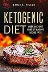 Ketogenic Diet: Lose Weight Fast by Eating More Fats (Low Blood Pressure, Prevent Diabetes, Low Cholesterol, Fat Loss, Weight Loss Diets)