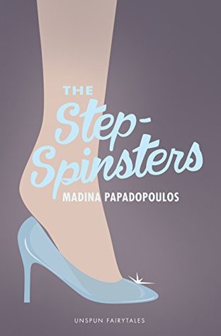 The Step-Spinsters by Madina Papadopoulos The Step-Spinsters by Madina Papadopoulos