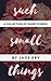 Such Small Things: A Collection of Short Stories