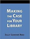 Making the Case for Your Library: A How-To-Do-It Manual (How to Do It Manuals for Librarians)