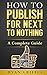 How to Publish for Next to Nothing: A Complete Guide