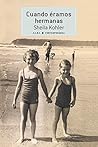 Cuando éramos hermanas by Sheila Kohler