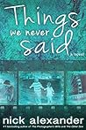 Things We Never Said by Nick Alexander