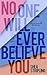 No One Will Ever Believe Yo...