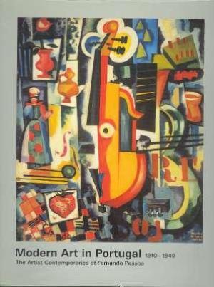 Modern Art in Portugal, 1910-1939:  the artist contemporaries of Fernando Pessoa (Hardcover)