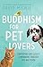 Buddhism for Pet Lovers: Supporting our closest companions through life and death