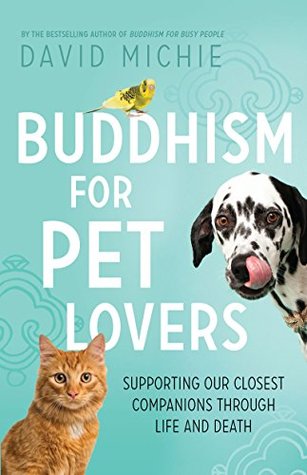 Buddhism for Pet Lovers: Supporting our closest companions through life and death (Kindle Edition)