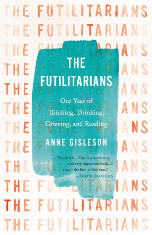 The Futilitarians: Our Year of Thinking, Drinking, Grieving, and Reading (Hardcover)