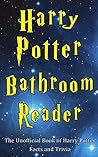 Harry Potter Bathroom Reader: The Unofficial Book of Harry Potter Facts and Trivia Harry Potter Bathroom Reader: The Unofficial Book of Harry Potter Facts and Trivia