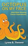 Octopus On My Face by Lynne B. Thrower