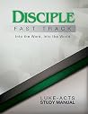 Disciple Fast Track Into the Word Into the World Luke-Acts Study Manual Disciple Fast Track Into the Word Into the World Luke-Acts Study Manual