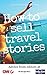How To Sell Travel Stories:...