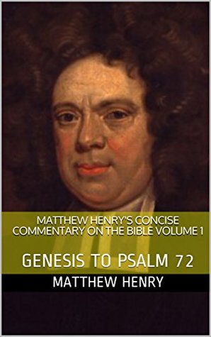 Matthew Henry's Concise Commentary on the Bible Volume 1: GENESIS TO PSALM 72 (Matthew Henry Concise Commentary)
