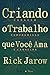Criando O Trabalho Que Você Ama (Portuguese Edition)