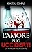 L'AMORE PUÒ UCCIDERTI