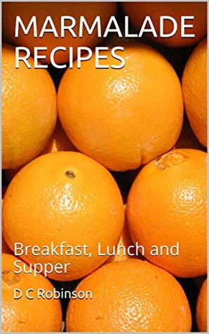 Marmalade Recipes: Breakfast, Lunch and Supper (Kindle Edition)